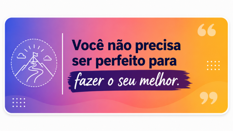 Frase motivacional em cartão colorido com a mensagem: você não precisa ser perfeito para fazer o seu melhor, com ilustração de montanha simbolizando evolução e progresso.
