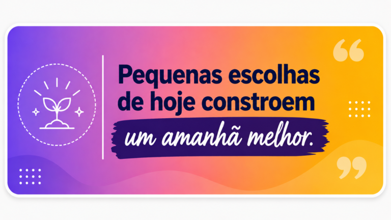 Frase motivacional em cartão colorido com a mensagem: pequenas escolhas de hoje constroem um amanhã melhor, com ilustração de planta simbolizando crescimento, evolução e novos resultados.